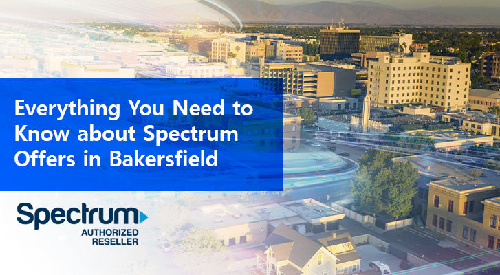 Everything You Need to Know about Spectrum Offers in Bakersfield